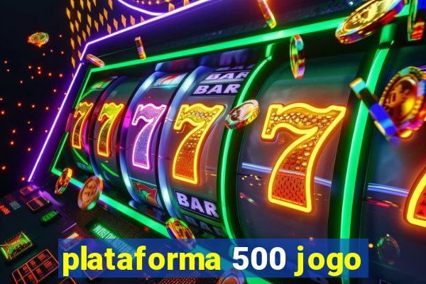 plataforma 500 jogo